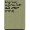 Beginning Algebra [With Dvd Lecture Series] by Elayn Martin-Gay