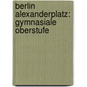 Berlin Alexanderplatz: Gymnasiale Oberstufe door Alfred Döblin