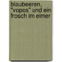 Blaubeeren, "Vopos" und ein Frosch im Eimer