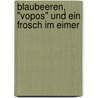 Blaubeeren, "Vopos" und ein Frosch im Eimer by Edda Habermehl