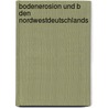 Bodenerosion Und B Den Nordwestdeutschlands by Matthias J. Ttner