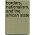 Borders, Nationalism, And The African State