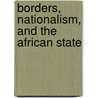 Borders, Nationalism, And The African State door Ricardo Rene Laremont