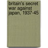 Britain's Secret War Against Japan, 1937-45 door Douglas Ford