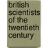 British Scientists Of The Twentieth Century