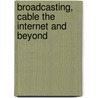 Broadcasting, Cable The Internet And Beyond by Joseph R. Dominick