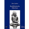 Buddhistische Märchen Aus Dem Alten Indien by Else Lüders