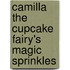 Camilla The Cupcake Fairy's Magic Sprinkles