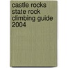 Castle Rocks State Rock Climbing Guide 2004 door Dave Bingham