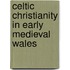 Celtic Christianity in Early Medieval Wales