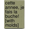 Cette Annee, Je Fais La Buche! [With Molds] door Collective