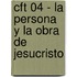 Cft 04 - La Persona y La Obra de Jesucristo