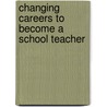Changing Careers To Become A School Teacher door Matthew Etherington