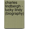 Charles Lindbergh - Lucky Lindy (Biography) door Biographiq