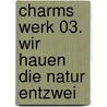 Charms Werk 03. Wir hauen die Natur entzwei door Daniil Charms