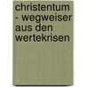 Christentum - Wegweiser Aus Den Wertekrisen door Klaus Peter Fuglsang-Petersen