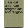 Classical American Pragmatists And Religion door J. Caleb Clanton