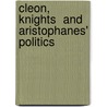 Cleon,  Knights  And Aristophanes' Politics by Professor Lowell Edmunds