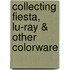 Collecting Fiesta, Lu-Ray & Other Colorware