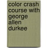 Color Crash Course With George Allen Durkee door George Allen Durkee