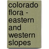 Colorado Flora - Eastern And Western Slopes door William A. Weber