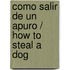 Como salir de un apuro / How to Steal a Dog