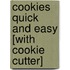 Cookies Quick And Easy [With Cookie Cutter]