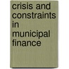 Crisis And Constraints In Municipal Finance door James H. Carr