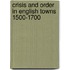 Crisis And Order In English Towns 1500-1700