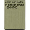 Crisis And Order In English Towns 1500-1700 by Peter Clark