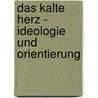 Das Kalte Herz - Ideologie Und Orientierung door Sina Bottke