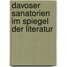 Davoser Sanatorien Im Spiegel Der Literatur door Caroline Korf