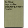 Dehejia: Impossible Picturesqueness (cloth) by V. Dehejia