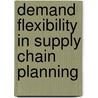 Demand Flexibility In Supply Chain Planning door Joseph Geunes