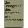 Der "Euagoras" Des Isokrates: Ein Kommentar door Evangelos Alexiou