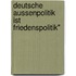 Deutsche Aussenpolitik Ist Friedenspolitik"