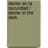 Dexter en la oscuridad / Dexter In The Dark by Jeffry P. Lindsay