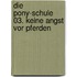 Die Pony-Schule 03. Keine Angst Vor Pferden