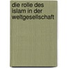 Die Rolle Des Islam In Der Weltgesellschaft door Ralf Bub