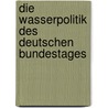 Die Wasserpolitik Des Deutschen Bundestages door Martin Heydecke