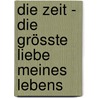 Die Zeit - Die grösste Liebe meines Lebens door John Herzog