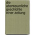 Die abenteuerliche Geschichte einer Zeitung