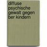 Diffuse Psychische Gewalt Gegen Ber Kindern door Axel Stein