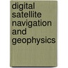 Digital Satellite Navigation And Geophysics by Toshiaki Tsujii