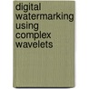 Digital Watermarking Using Complex Wavelets by Patrick Loo