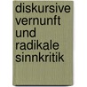 Diskursive Vernunft Und Radikale Sinnkritik by Bj Rn David Herzig