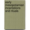 Early Mesopotamian Incantations And Rituals by Jan van Dijk