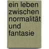 Ein Leben Zwischen Normalität Und Fantasie door Schlaffke