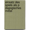 Einsatz Des Spiels Als P Dagogisches Mittel by Alexander Schwalm