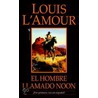 El hombre llamado Noon/ The Man Called Noon door Louis L'Amour